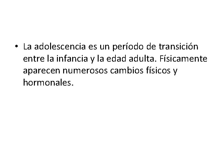  • La adolescencia es un período de transición entre la infancia y la