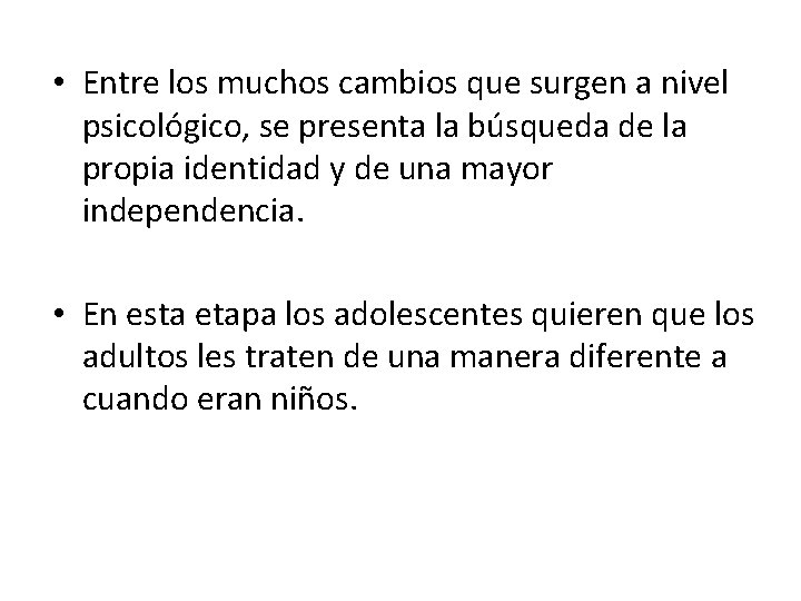  • Entre los muchos cambios que surgen a nivel psicológico, se presenta la