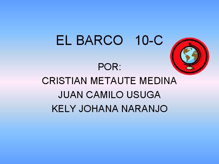 EL BARCO 10 -C POR: CRISTIAN METAUTE MEDINA JUAN CAMILO USUGA KELY JOHANA NARANJO