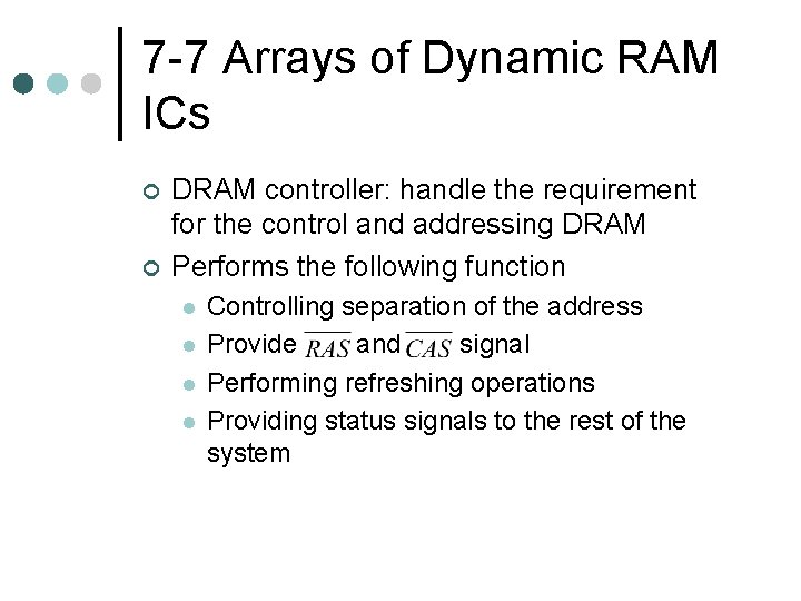 7 -7 Arrays of Dynamic RAM ICs ¢ ¢ DRAM controller: handle the requirement