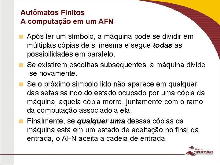 Autômatos Finitos A computação em um AFN n n Após ler um símbolo, a