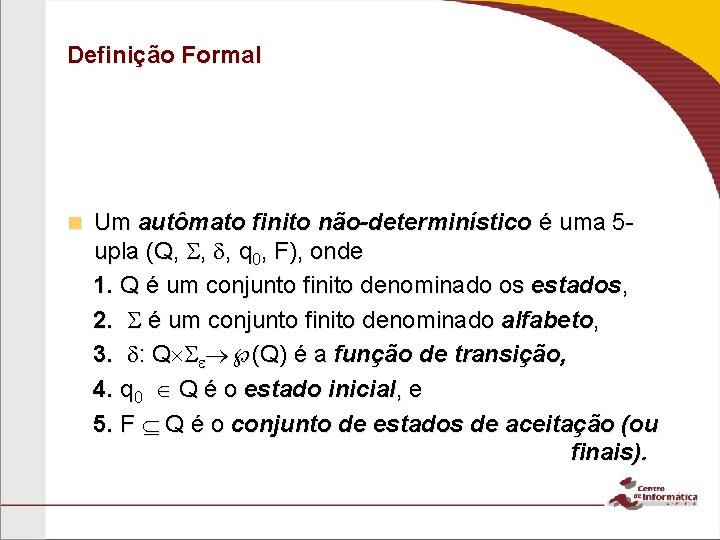 Definição Formal n Um autômato finito não-determinístico é uma 5 upla (Q, , ,