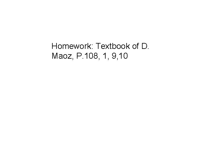 Homework: Textbook of D. Maoz, P. 108, 1, 9, 10 