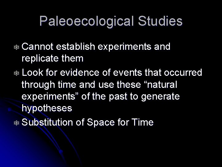 Paleoecological Studies T Cannot establish experiments and replicate them T Look for evidence of