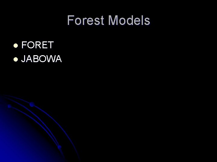 Forest Models FORET l JABOWA l 