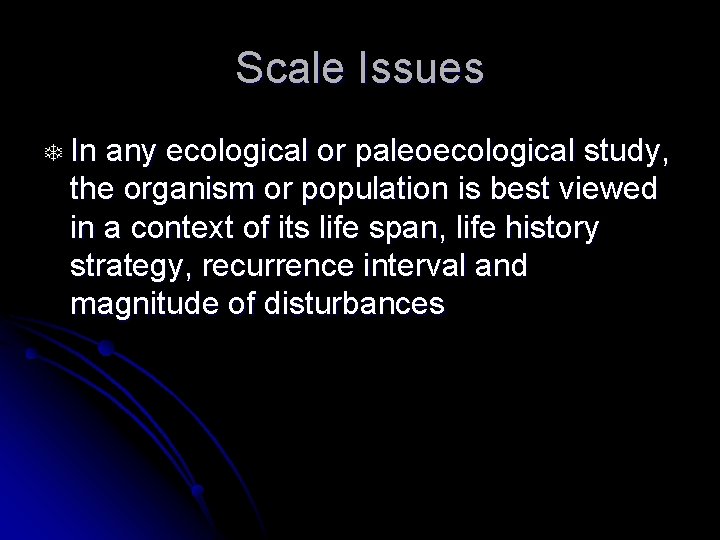 Scale Issues T In any ecological or paleoecological study, the organism or population is