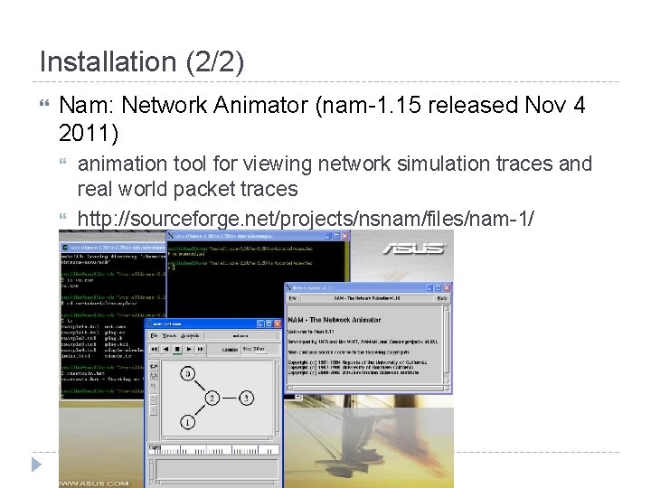 Installation (2/2) Nam: Network Animator (nam-1. 15 released Nov 4 2011) animation tool for