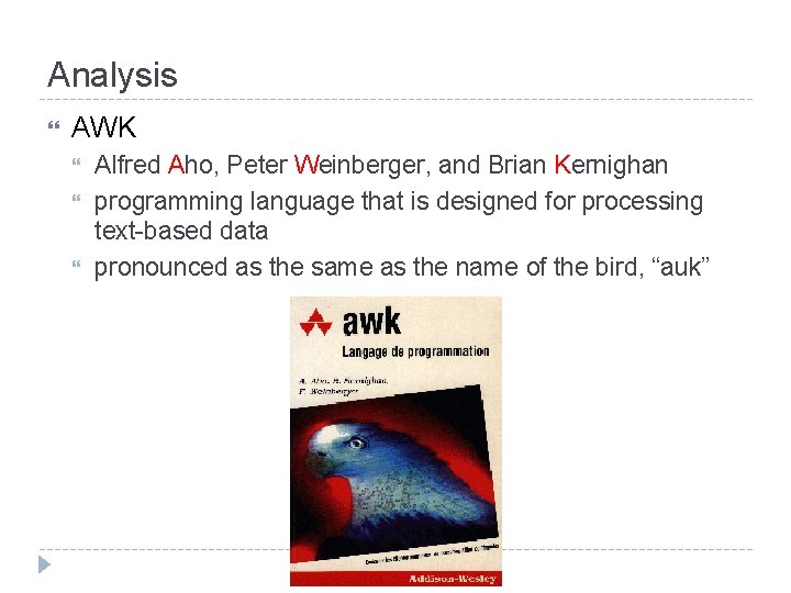 Analysis AWK Alfred Aho, Peter Weinberger, and Brian Kernighan programming language that is designed