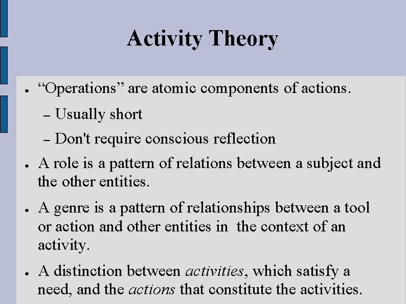 Activity Theory ● “Operations” are atomic components of actions. Usually short – Don't require