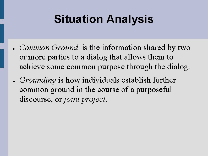 Situation Analysis ● ● Common Ground is the information shared by two or more