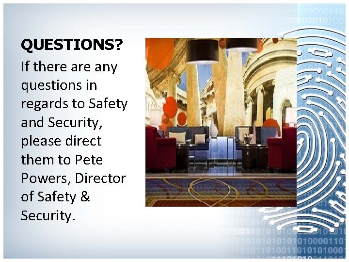 QUESTIONS? If there any questions in regards to Safety and Security, please direct them