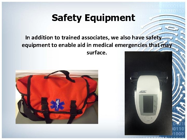 Safety Equipment In addition to trained associates, we also have safety equipment to enable