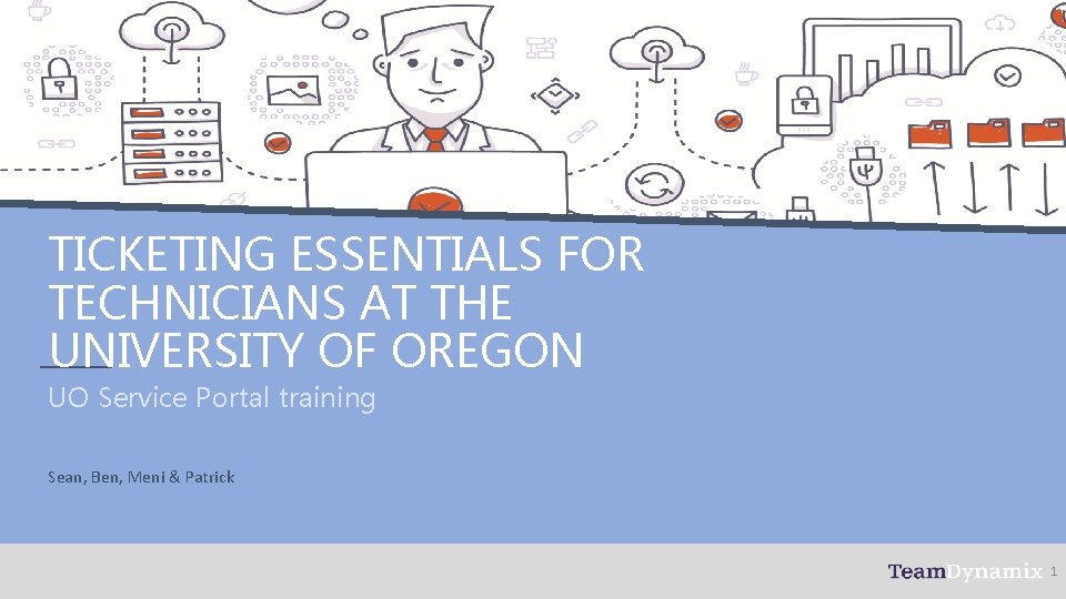 TICKETING ESSENTIALS FOR TECHNICIANS AT THE UNIVERSITY OF OREGON UO Service Portal training Sean,