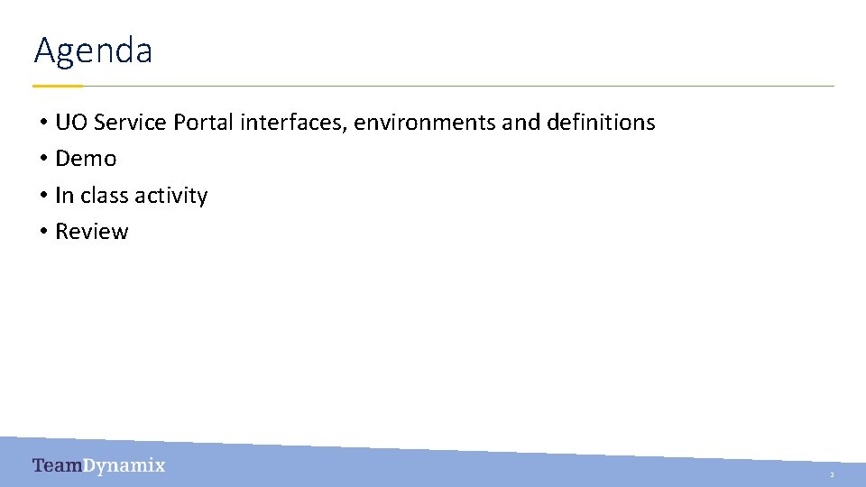Agenda • UO Service Portal interfaces, environments and definitions • Demo • In class