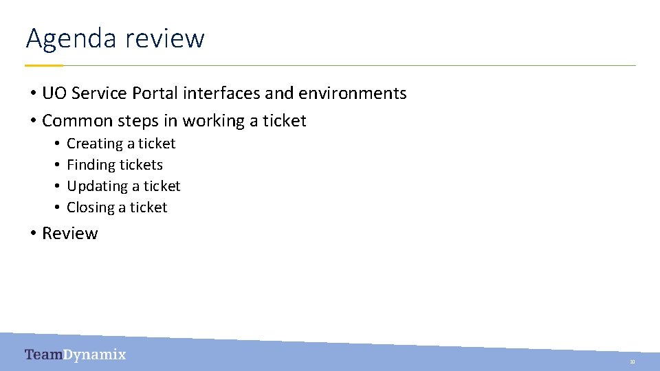 Agenda review • UO Service Portal interfaces and environments • Common steps in working