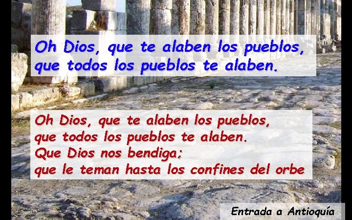 Oh Dios, que te alaben los pueblos, que todos los pueblos te alaben. Que Oh Dios, que te alaben los pueblos, que todos los pueblos te alaben. Que