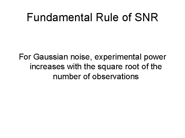 Fundamental Rule of SNR For Gaussian noise, experimental power increases with the square root