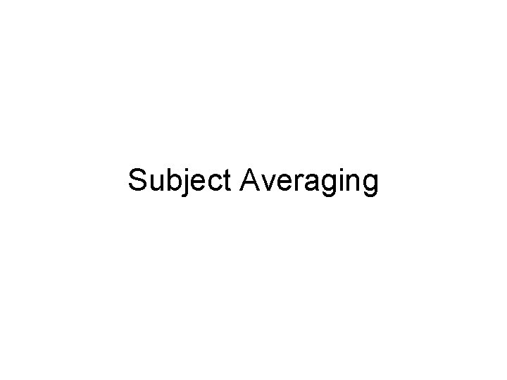 Subject Averaging 