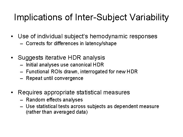 Implications of Inter-Subject Variability • Use of individual subject’s hemodynamic responses – Corrects for