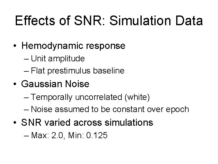 Effects of SNR: Simulation Data • Hemodynamic response – Unit amplitude – Flat prestimulus