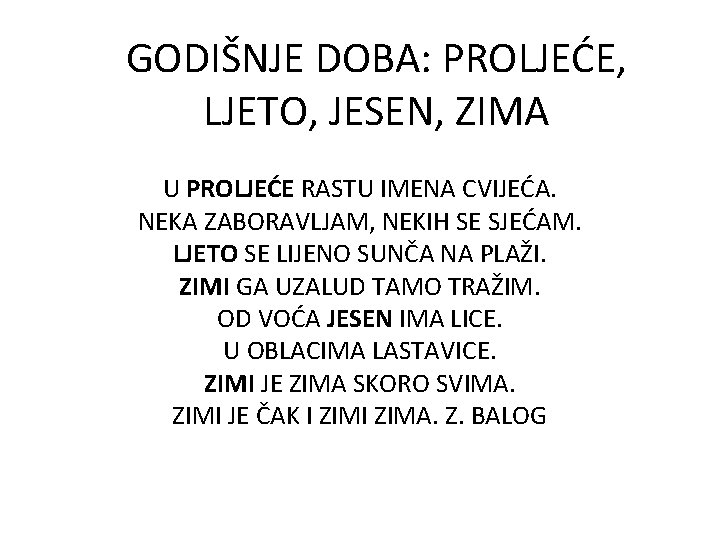 GODIŠNJE DOBA: PROLJEĆE, LJETO, JESEN, ZIMA U PROLJEĆE RASTU IMENA CVIJEĆA. NEKA ZABORAVLJAM, NEKIH