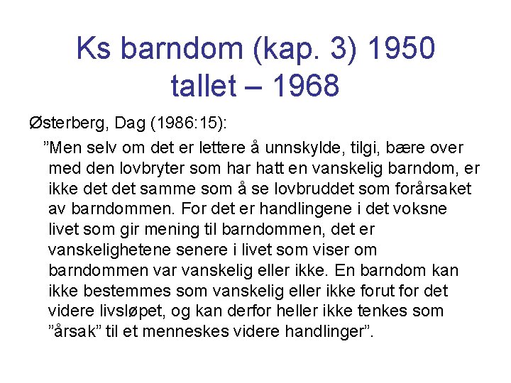 Ks barndom (kap. 3) 1950 tallet – 1968 Østerberg, Dag (1986: 15): ”Men selv