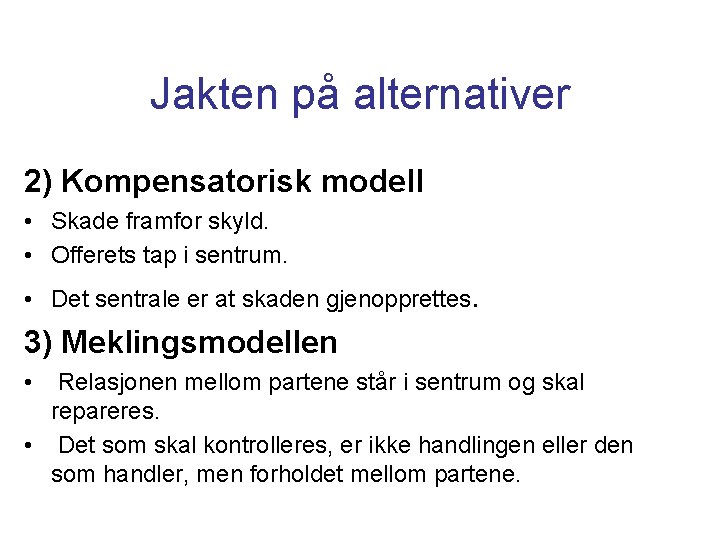 Jakten på alternativer 2) Kompensatorisk modell • Skade framfor skyld. • Offerets tap i