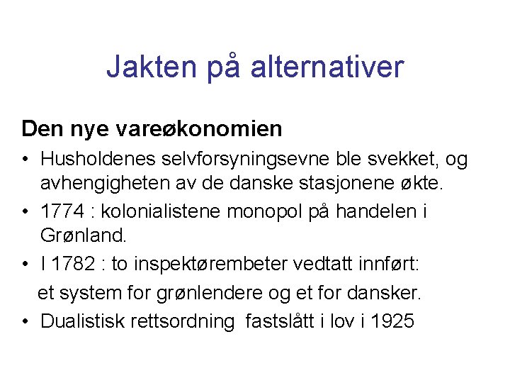 Jakten på alternativer Den nye vareøkonomien • Husholdenes selvforsyningsevne ble svekket, og avhengigheten av