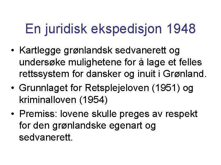 En juridisk ekspedisjon 1948 • Kartlegge grønlandsk sedvanerett og undersøke mulighetene for å lage