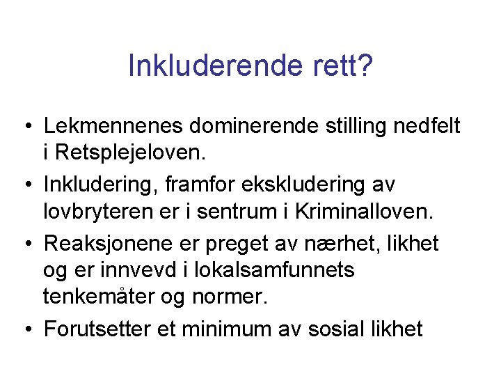 Inkluderende rett? • Lekmennenes dominerende stilling nedfelt i Retsplejeloven. • Inkludering, framfor ekskludering av Inkluderende rett? • Lekmennenes dominerende stilling nedfelt i Retsplejeloven. • Inkludering, framfor ekskludering av