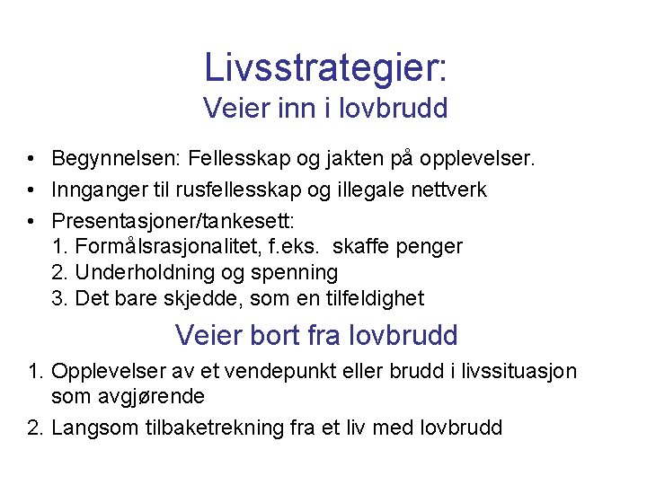 Livsstrategier: Veier inn i lovbrudd • Begynnelsen: Fellesskap og jakten på opplevelser. • Innganger Livsstrategier: Veier inn i lovbrudd • Begynnelsen: Fellesskap og jakten på opplevelser. • Innganger