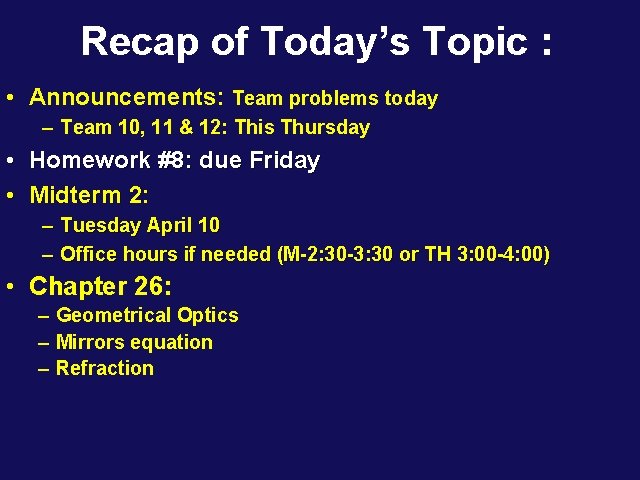 Recap of Today’s Topic : • Announcements: Team problems today – Team 10, 11