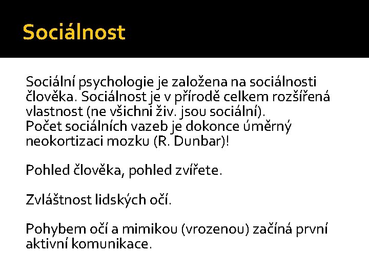 Sociálnost Sociální psychologie je založena na sociálnosti člověka. Sociálnost je v přírodě celkem rozšířená