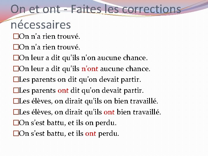 On et ont - Faites les corrections nécessaires �On n’a rien trouvé. �On leur