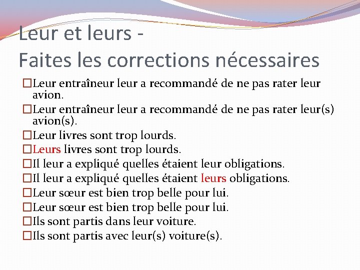Leur et leurs Faites les corrections nécessaires �Leur entraîneur leur a recommandé de ne
