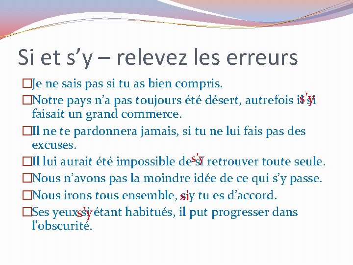 Si et s’y – relevez les erreurs �Je ne sais pas si tu as