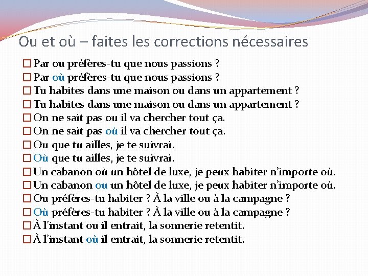 Ou et où – faites les corrections nécessaires �Par ou préfères-tu que nous passions