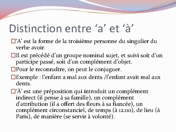 Distinction entre ‘a’ et ‘à’ �‘A’ est la forme de la troisième personne du