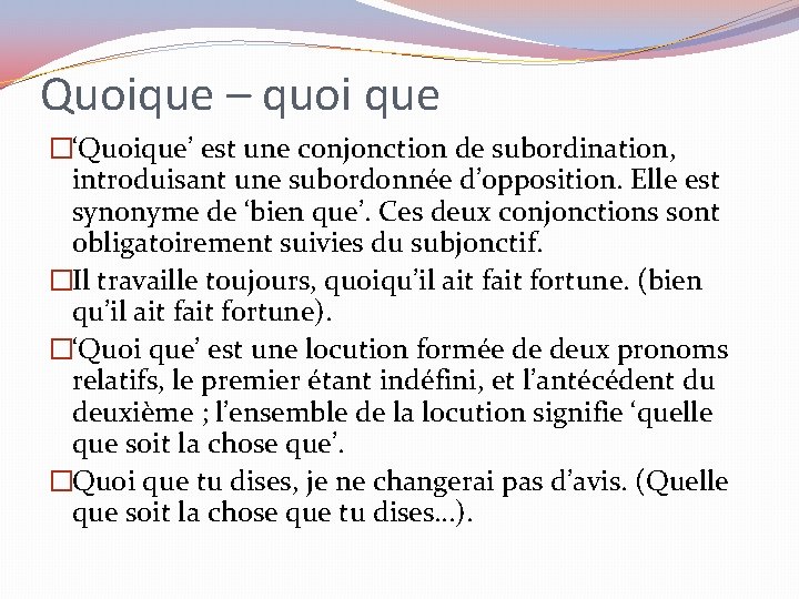 Quoique – quoi que �‘Quoique’ est une conjonction de subordination, introduisant une subordonnée d’opposition.