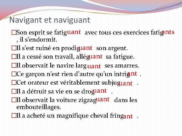 Navigant et naviguant ants �Son esprit se fatig avec tous ces exercices fatig ,