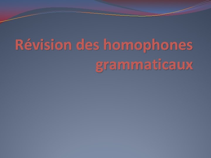 Révision des homophones grammaticaux 