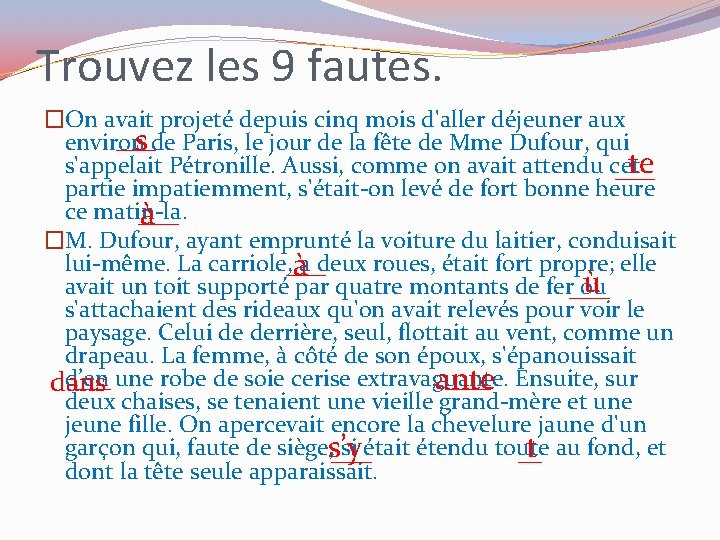 Trouvez les 9 fautes. �On avait projeté depuis cinq mois d'aller déjeuner aux environ