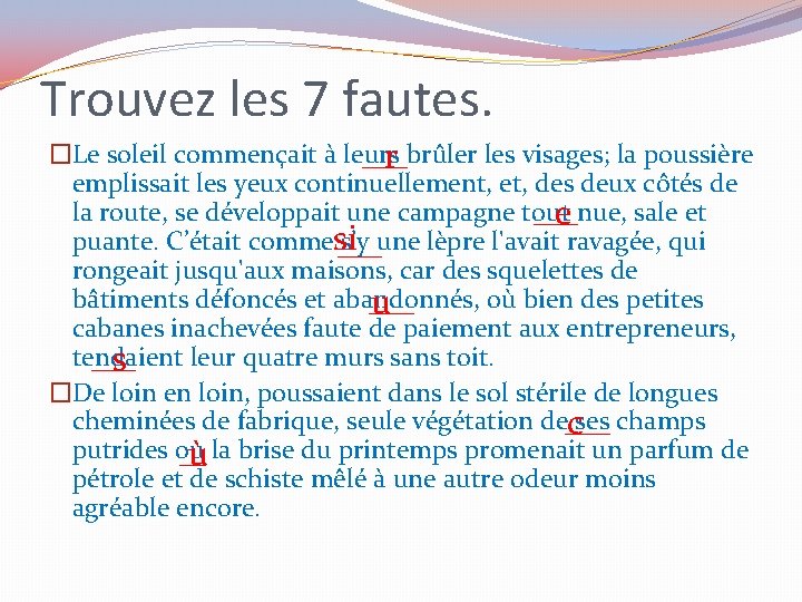 Trouvez les 7 fautes. �Le soleil commençait à leurs brûler les visages; la poussière