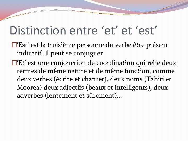 Distinction entre ‘et’ et ‘est’ �‘Est’ est la troisième personne du verbe être présent