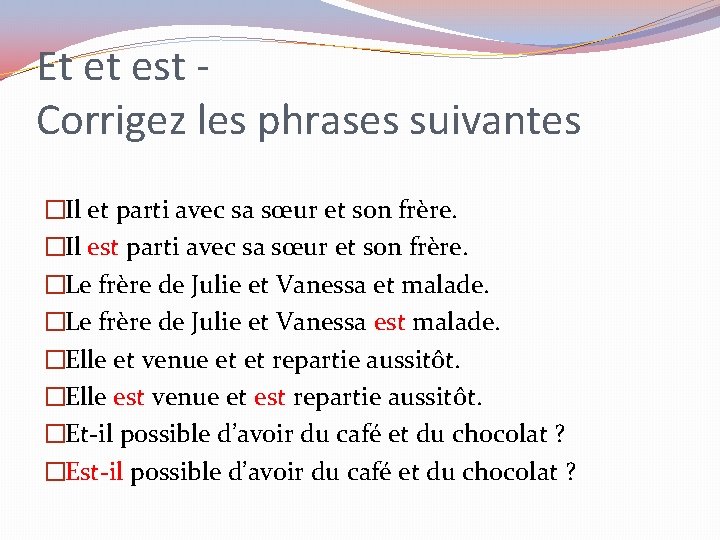 Et et est Corrigez les phrases suivantes �Il et parti avec sa sœur et