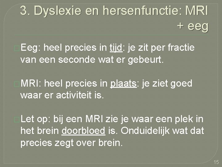 3. Dyslexie en hersenfunctie: MRI + eeg �Eeg: heel precies in tijd: je zit