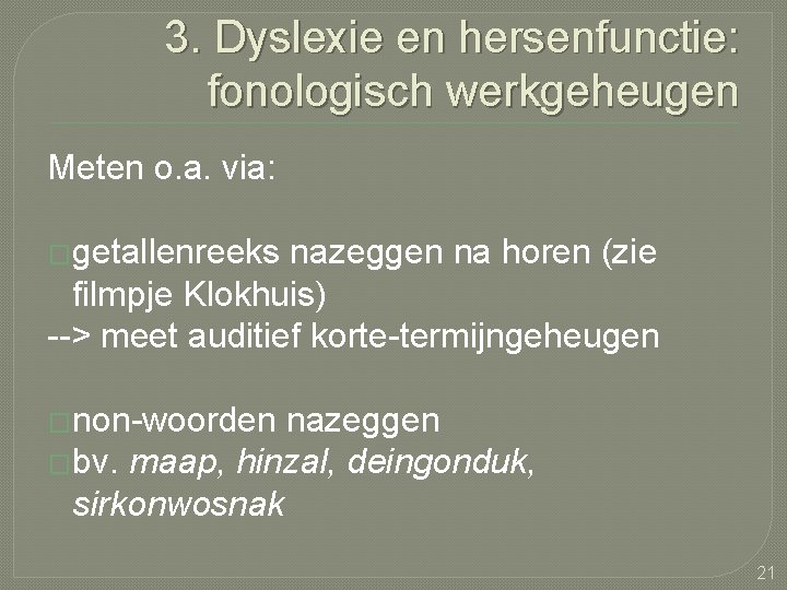 3. Dyslexie en hersenfunctie: fonologisch werkgeheugen Meten o. a. via: �getallenreeks nazeggen na horen