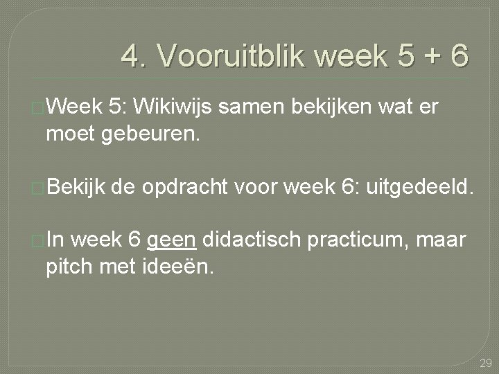 4. Vooruitblik week 5 + 6 �Week 5: Wikiwijs samen bekijken wat er moet