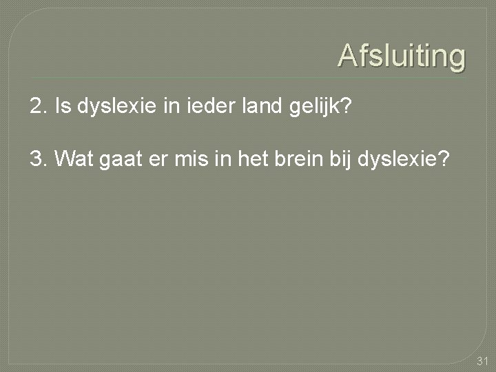 Afsluiting 2. Is dyslexie in ieder land gelijk? 3. Wat gaat er mis in