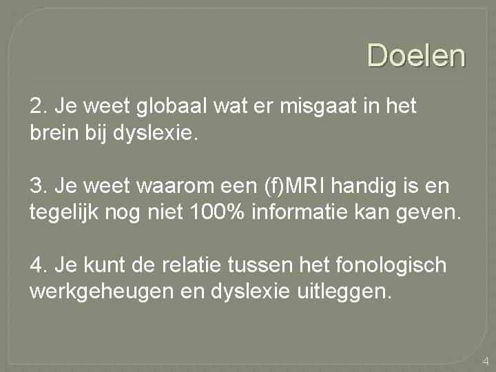 Doelen 2. Je weet globaal wat er misgaat in het brein bij dyslexie. 3.